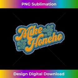 Mike Honcho for President T Shirt Tee - Artisanal Sublimation PNG File - Striking & Memorable Impressions