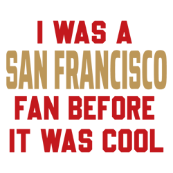 I Was A San Francisco Fan Before It Was Cool SVG Untitled