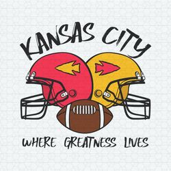 Kansas City Where Greatness Lives SVG