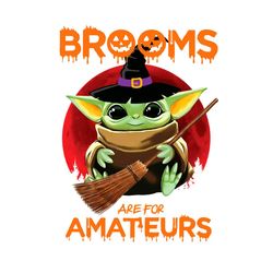 Brooms Are For Amateurs Baby Yoda PNG Sublimation Designs
