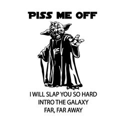 Master Yoda Piss Me Off SVG I Will Slap You So Hard SVG