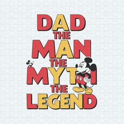Dad The Man The Myth The Legend Disney Fathers Day SVG