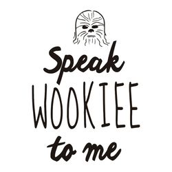 Speak Wookie To Me - Wookie Star Wars Fans Gift Lovers SVG