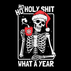 Skeleton Ho Ho Holy Shit What A Year SVG Digital File
