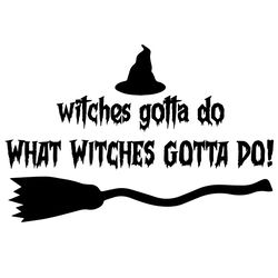 Wtchwa Gotta Do What Witches Gotta Do SVG Halloween SVG Untitled