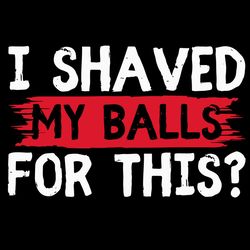 I Shaved My Balls For This Mens Humor SVG Christmas SVG Merry Christmas SVG