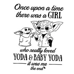 Once Upon A Time There Was A Girl Who Really Loved Yoda A1nd Baby Yoda SVG
