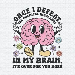 Once I Defeat Chemical Imbalance In My Brain SVG