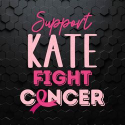 Cancer Awareness Support Kate Fight Cancer SVG