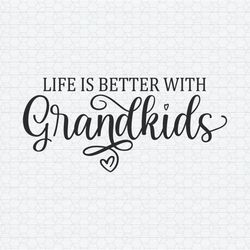 Life Is Better With Grandkids SVG