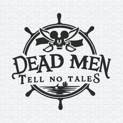 Dead Men Tell No Tales Pirates Disney Cruise SVG
