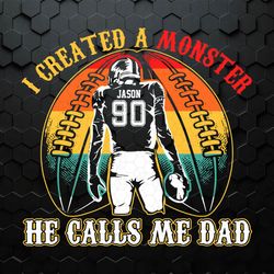 I Created A Monster Calls Me Dad SVG