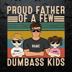 Personalized Proud Father Of A Few Dumbass Kids PNG