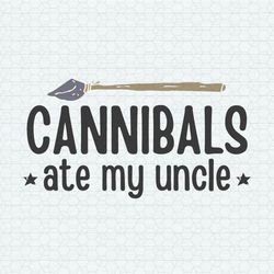 Cannibals Ate My Uncle Funny Election SVG