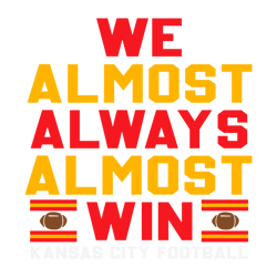 We Almost Always Almost Win Kansas City Football SVG