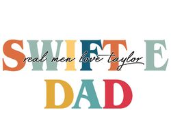 Swiftie Dad Real Men Love Taylor SVG, Father's Day Svg, Swiftie gift svg