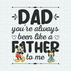 Disney Dad You Are Always Been Like A Father To Me SVG