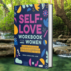 Self-Love Workbook for Women: Release Self-Doubt, Build Self-Compassion, and Embrace Who You Are (Self-Love Workbook and