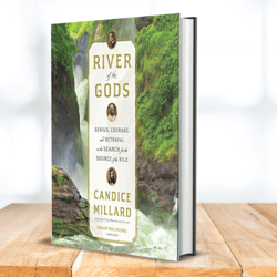 River of the Gods: Genius, Courage, and Betrayal in the Search for the Source of the Nile