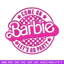 come on barbie lets go party embroidery design, barbie embroidery, logo design, embroidery file