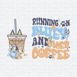 Bluey Bingo Running On Bluey And Iced Coffee SVG Sv