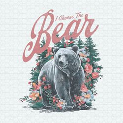 Floral I Choose The Bear Feminist Quote PNG