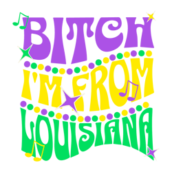 Bitch I'm From Louisiana Mardi Gras SVG