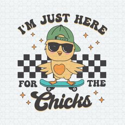 Im Just Here For The Chicks Happy Easter SVG