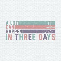 A Lot Can Happen In Three Days SVG