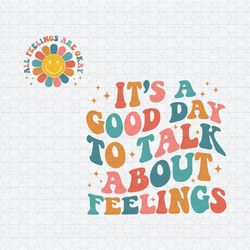 It's A Good Day To Talk About Feelings SVG