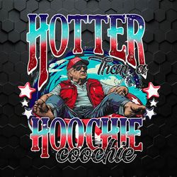 Funny Trump Hotter Than A Hoochie Coochie PNG