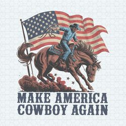 Make America Cowboy Again Independence Day PNG