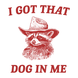 I Got That Dog In Me Raccoon Meme SVG