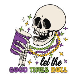 Let The Good Times Roll Skeleton Mardi Gras SVG