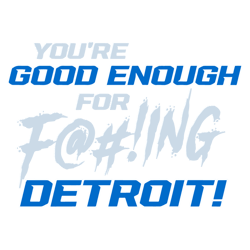 You Ae Good Enough For Fucking Detroit Lions SVG