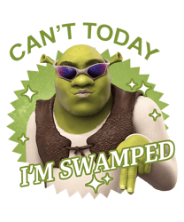 Cant Today I'm Swamped Funny Shrek PNG