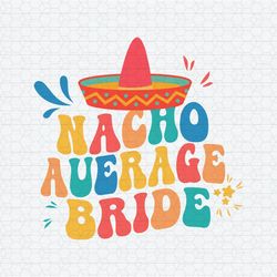 Nacho Average Bride Margarita Bachelorette Party SVG