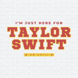 I'm Just Here For Taylor Swift Lviii SVG