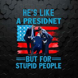 Hes Like A President But For Stupid People Biden Falling Png Digital Download
