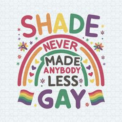 Shade Never Made Anybody Less Gay LGBT Pride SVG