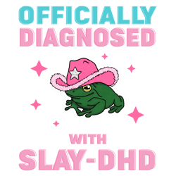 Officially Diagnosed With Slay Dhd PNG