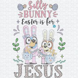 Bluey Silly Bunny Easter Is For Jesus PNG
