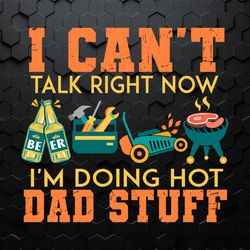 I Can't Talk Right Now I'm Doing A Hot Dad SVG