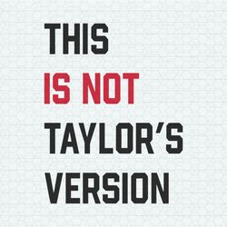 This Is Not Taylors Version SVG