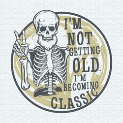 I'm Not Getting Old I'm Becoming A Classic Beard Skeleton SVG
