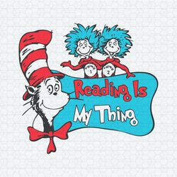Reading Is My Thing Dr Seuss Thing One SVG