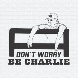 Funny Dont Worry Be Charlie Phillies Baseball SVG Digital Download