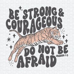 Tiger Be Strong And Courageous SVG