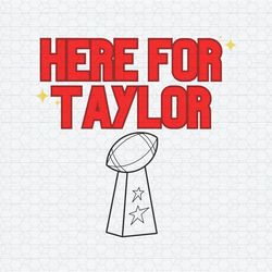 Here For Taylor Football Super Bowl SVG1