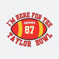 I'm Here For The Taylor Bowl SVG